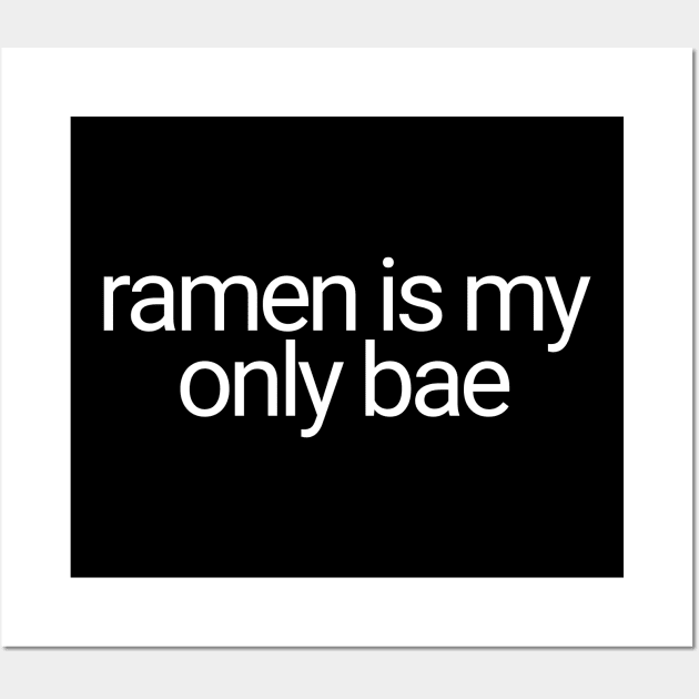 Ramen Is My Only Bae Wall Art by artista